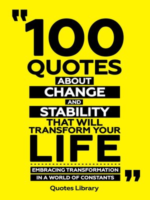 cover image of 100 Quotes About Change and Stability That Will Transform Your Life--Embracing Transformation In a World of Constants